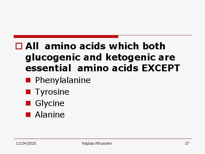 o All amino acids which both glucogenic and ketogenic are essential amino acids EXCEPT