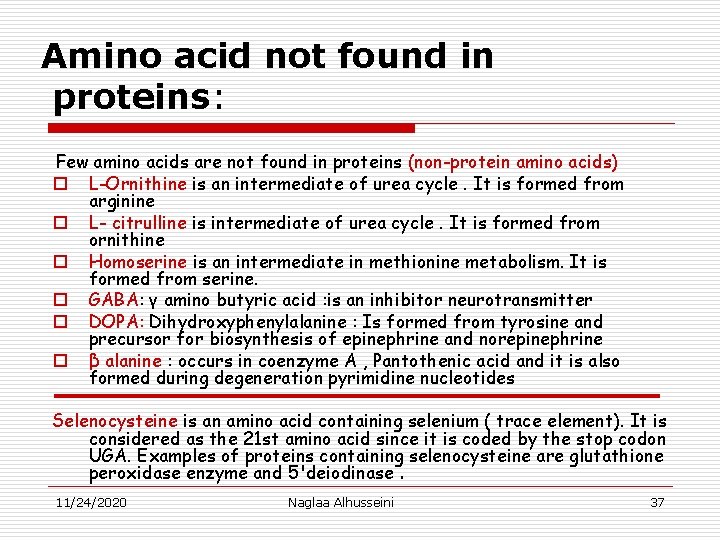 Amino acid not found in proteins: Few amino acids are not found in proteins
