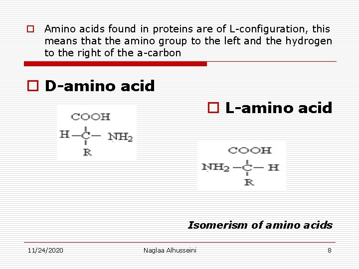 o Amino acids found in proteins are of L-configuration, this means that the amino