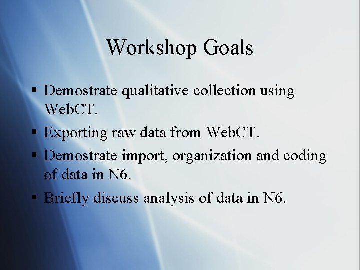 Workshop Goals § Demostrate qualitative collection using Web. CT. § Exporting raw data from