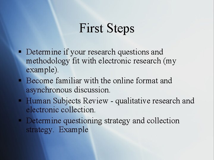 First Steps § Determine if your research questions and methodology fit with electronic research