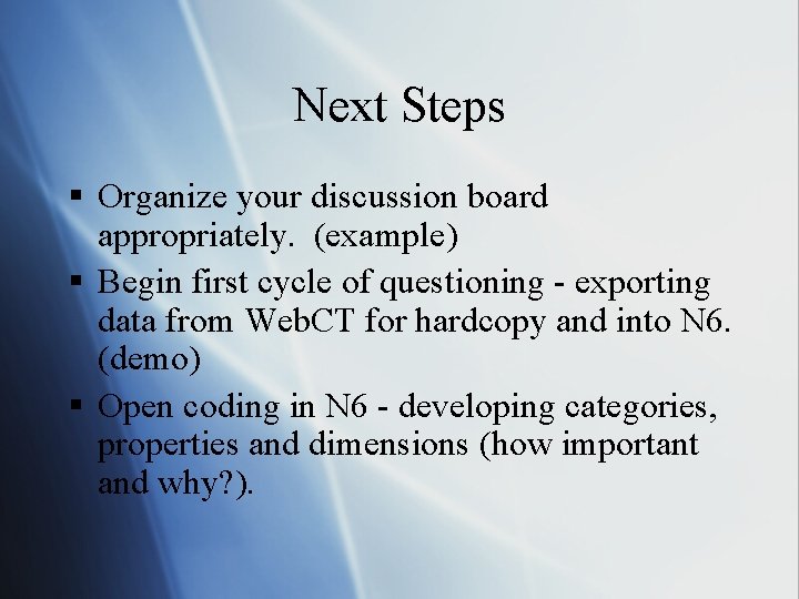 Next Steps § Organize your discussion board appropriately. (example) § Begin first cycle of