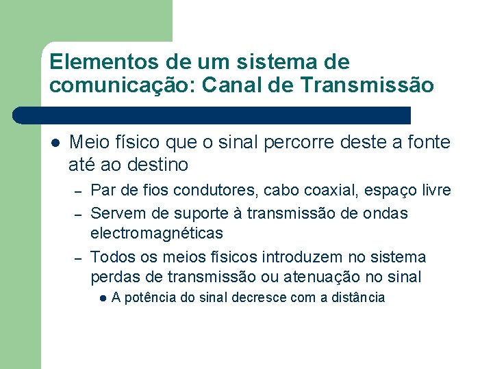 Elementos de um sistema de comunicação: Canal de Transmissão l Meio físico que o