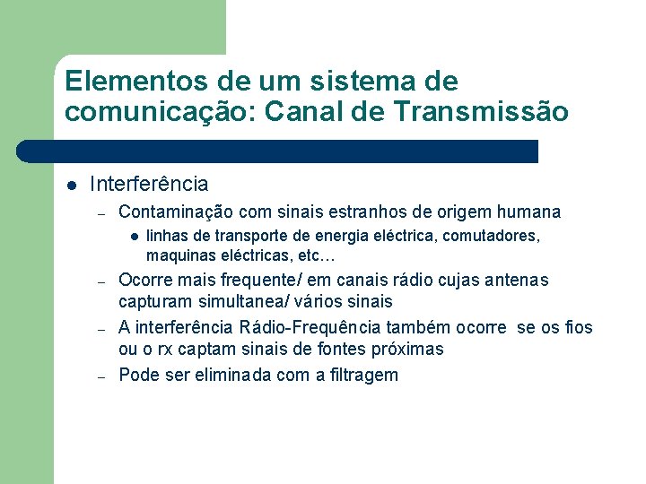 Elementos de um sistema de comunicação: Canal de Transmissão l Interferência – Contaminação com