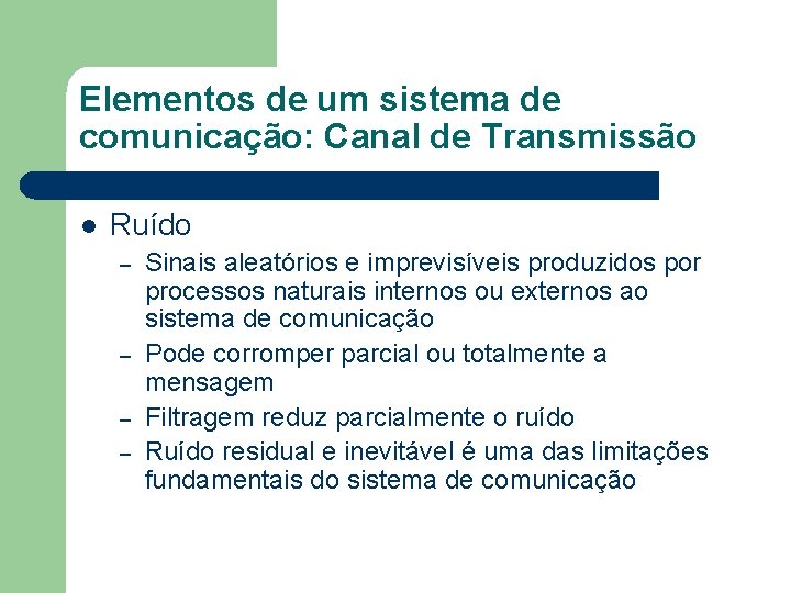 Elementos de um sistema de comunicação: Canal de Transmissão l Ruído – – Sinais