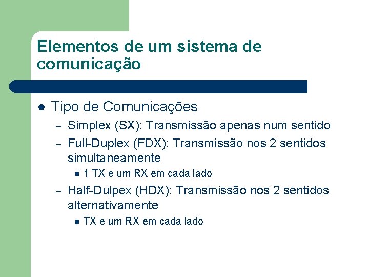 Elementos de um sistema de comunicação l Tipo de Comunicações – – Simplex (SX):