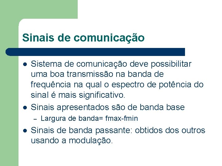 Sinais de comunicação l l Sistema de comunicação deve possibilitar uma boa transmissão na