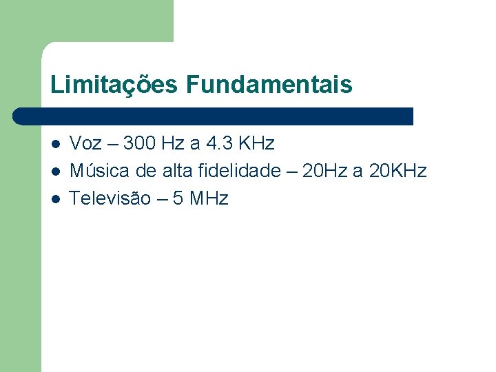 Limitações Fundamentais l l l Voz – 300 Hz a 4. 3 KHz Música