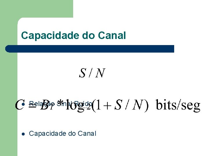 Capacidade do Canal l Relação Sinal Ruído l Capacidade do Canal 