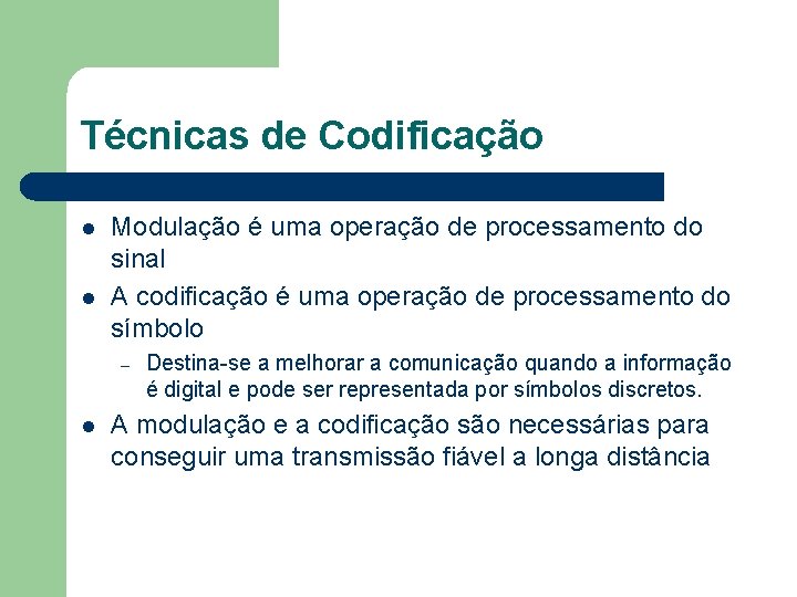 Técnicas de Codificação l l Modulação é uma operação de processamento do sinal A