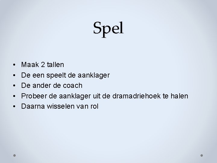 Spel • • • Maak 2 tallen De een speelt de aanklager De ander