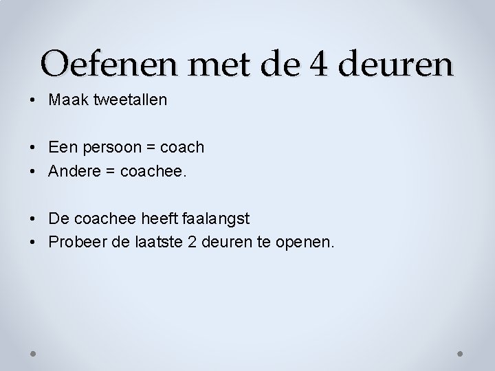 Oefenen met de 4 deuren • Maak tweetallen • Een persoon = coach • Oefenen met de 4 deuren • Maak tweetallen • Een persoon = coach •