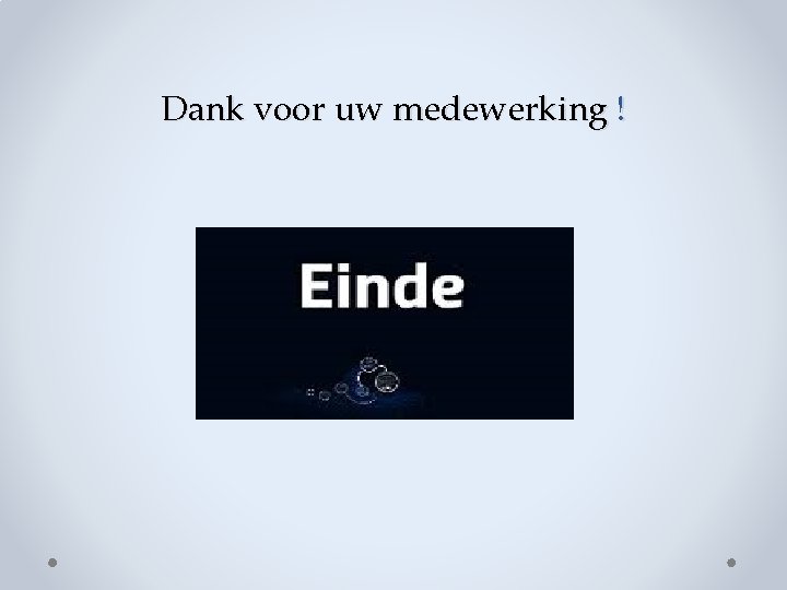 Dank voor uw medewerking ! Dank voor uw medewerking !