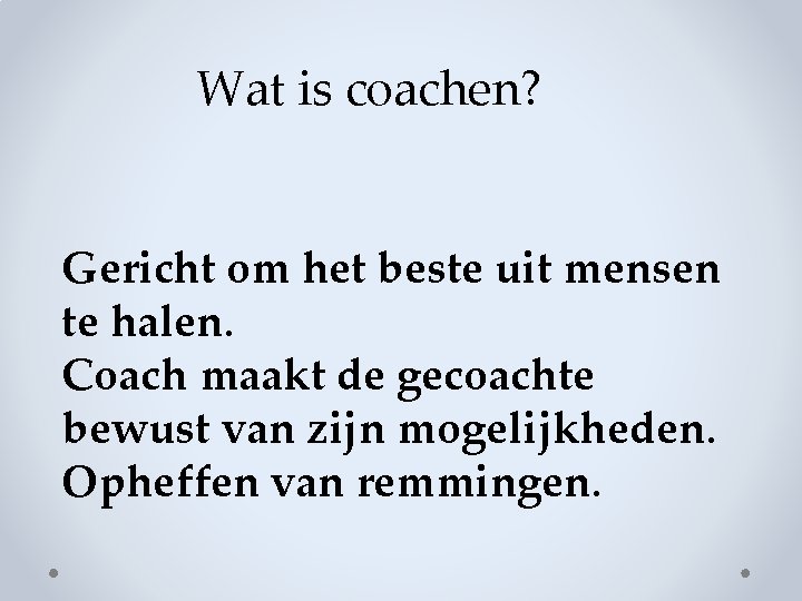 Wat is coachen? Gericht om het beste uit mensen te halen. Coach maakt de