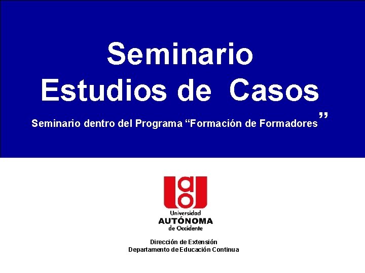 SEMINARIO SOBRE ESTUDIO DE CASOS Seminario Estudios de Casos Seminario dentro del Programa “Formación