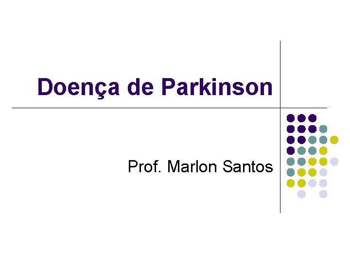 Doença de Parkinson Prof. Marlon Santos 