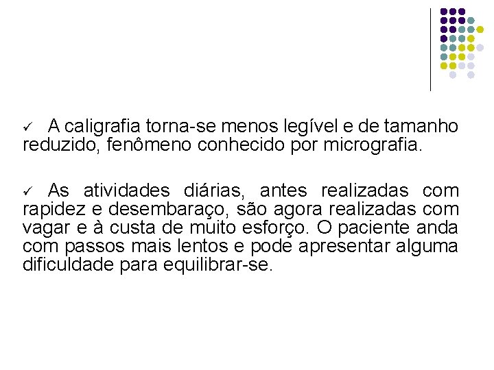 A caligrafia torna-se menos legível e de tamanho reduzido, fenômeno conhecido por micrografia. ü