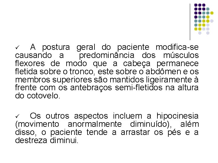 A postura geral do paciente modifica-se causando a predominância dos músculos flexores de modo