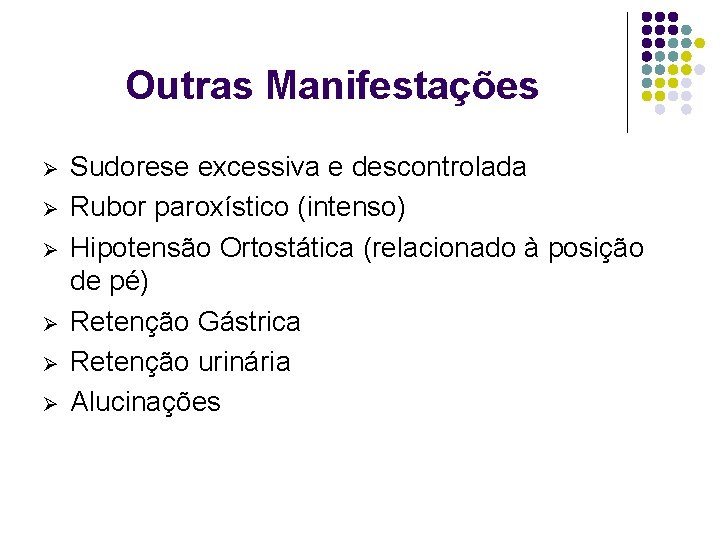 Outras Manifestações Ø Ø Ø Sudorese excessiva e descontrolada Rubor paroxístico (intenso) Hipotensão Ortostática