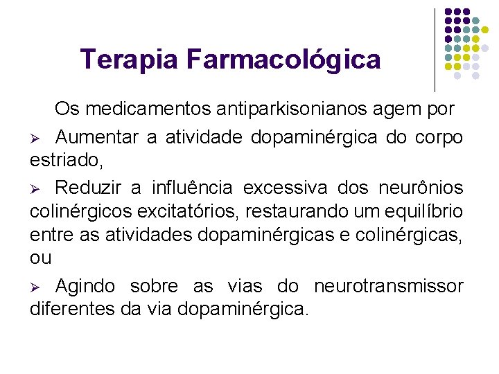 Terapia Farmacológica Os medicamentos antiparkisonianos agem por Ø Aumentar a atividade dopaminérgica do corpo