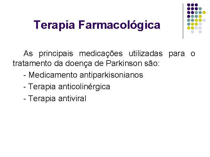 Terapia Farmacológica As principais medicações utilizadas para o tratamento da doença de Parkinson são: