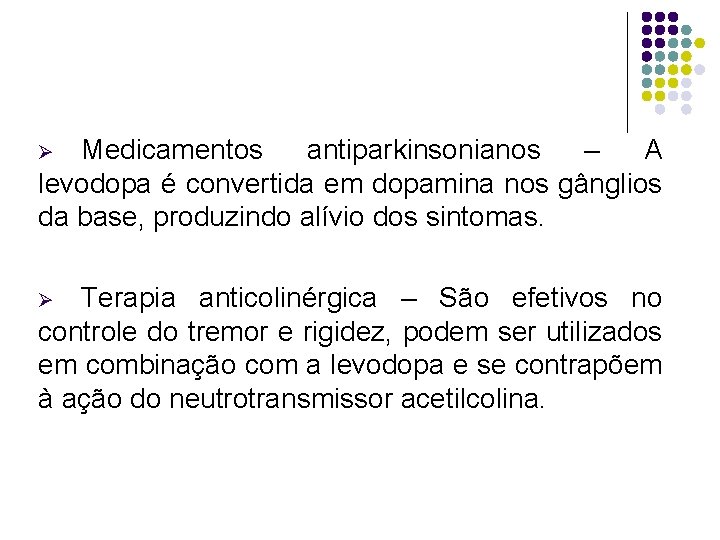 Medicamentos antiparkinsonianos – A levodopa é convertida em dopamina nos gânglios da base, produzindo