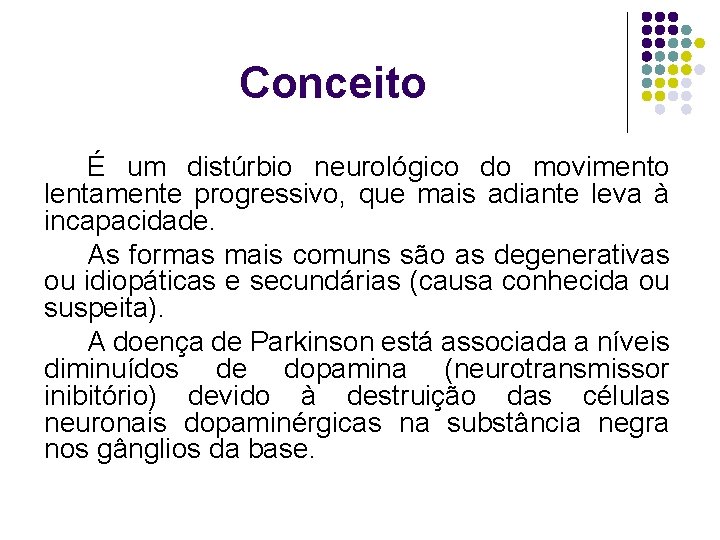 Conceito É um distúrbio neurológico do movimento lentamente progressivo, que mais adiante leva à
