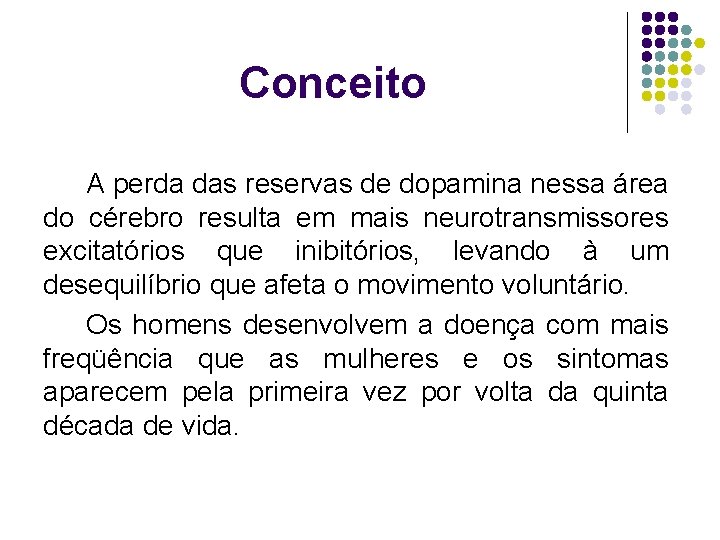 Conceito A perda das reservas de dopamina nessa área do cérebro resulta em mais
