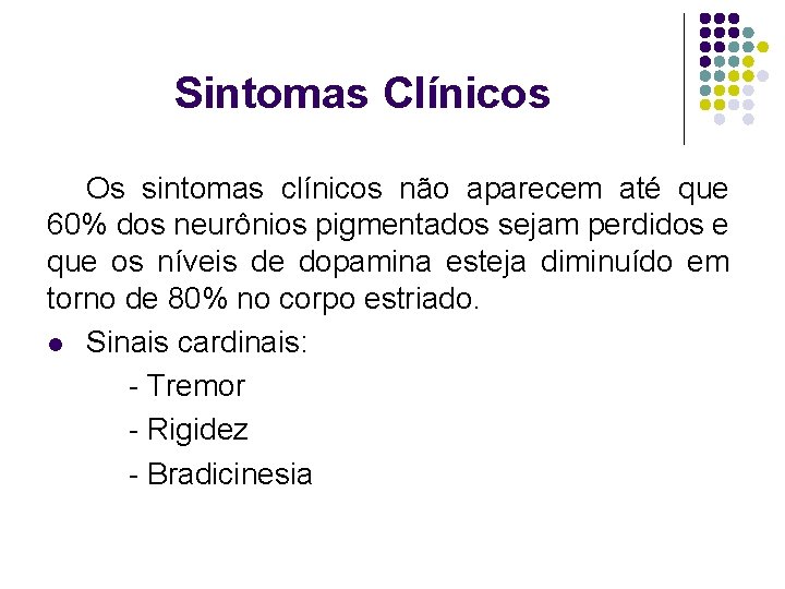 Sintomas Clínicos Os sintomas clínicos não aparecem até que 60% dos neurônios pigmentados sejam
