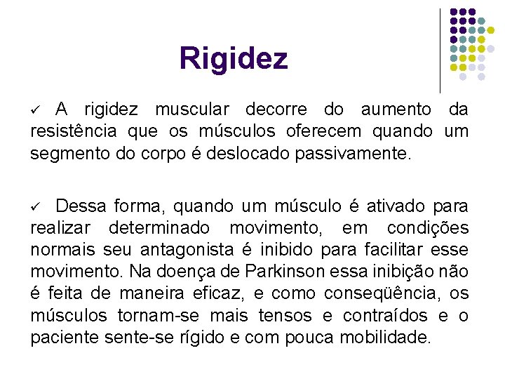 Rigidez A rigidez muscular decorre do aumento da resistência que os músculos oferecem quando