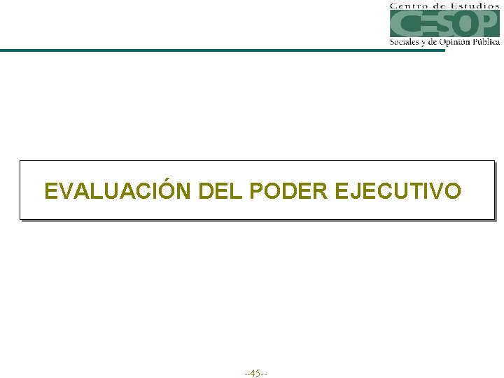 EVALUACIÓN DEL PODER EJECUTIVO --45 -- 