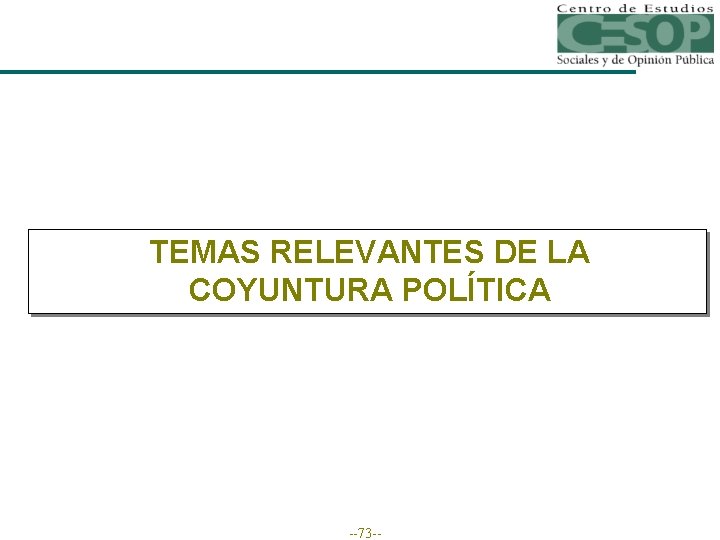TEMAS RELEVANTES DE LA COYUNTURA POLÍTICA --73 -- 