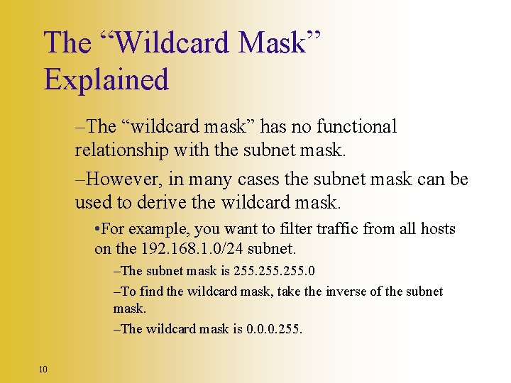 The “Wildcard Mask” Explained –The “wildcard mask” has no functional relationship with the subnet