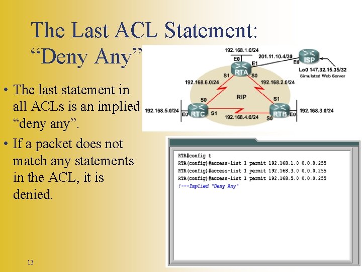 The Last ACL Statement: “Deny Any” • The last statement in all ACLs is