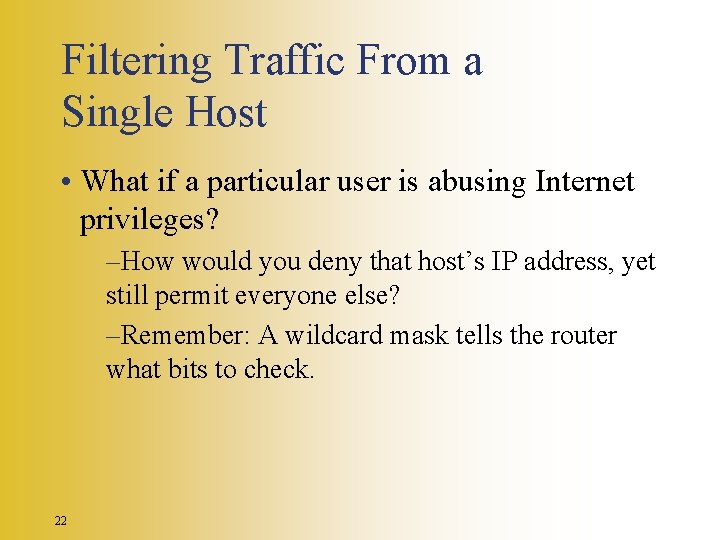 Filtering Traffic From a Single Host • What if a particular user is abusing