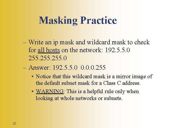 Masking Practice – Write an ip mask and wildcard mask to check for all