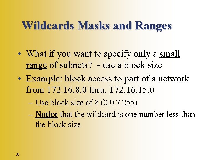 Wildcards Masks and Ranges • What if you want to specify only a small