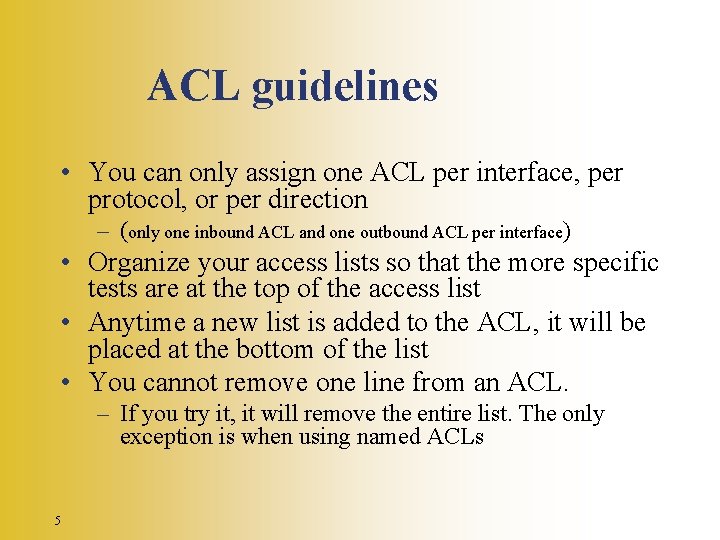 ACL guidelines • You can only assign one ACL per interface, per protocol, or