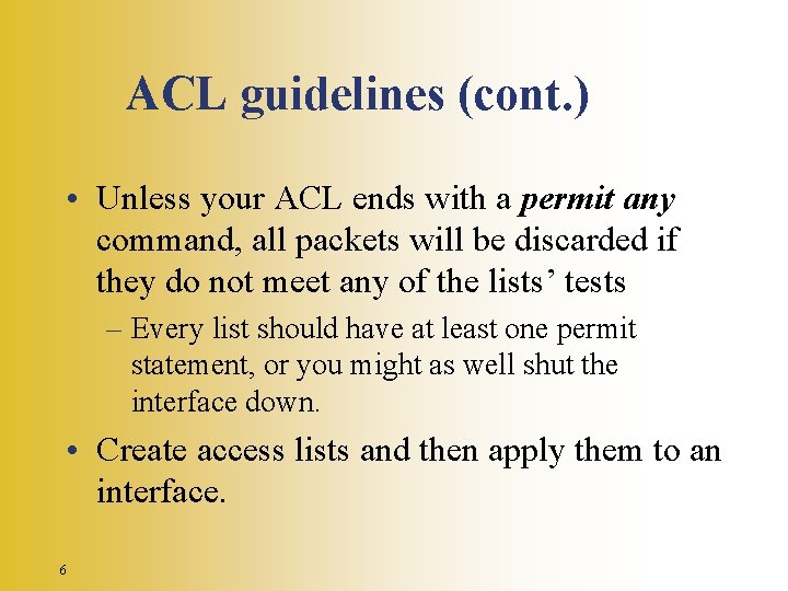 ACL guidelines (cont. ) • Unless your ACL ends with a permit any command,