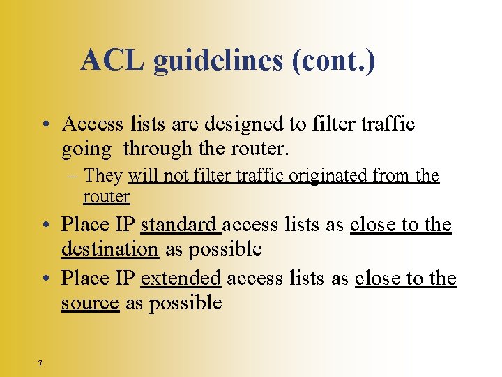 ACL guidelines (cont. ) • Access lists are designed to filter traffic going through