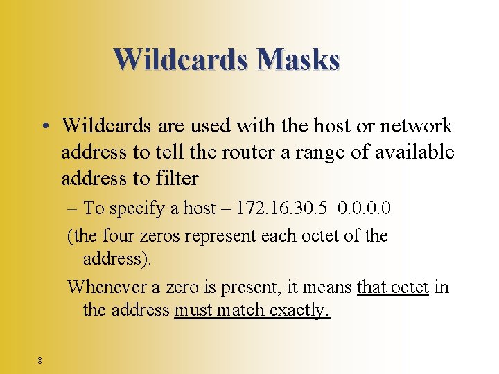 Wildcards Masks • Wildcards are used with the host or network address to tell