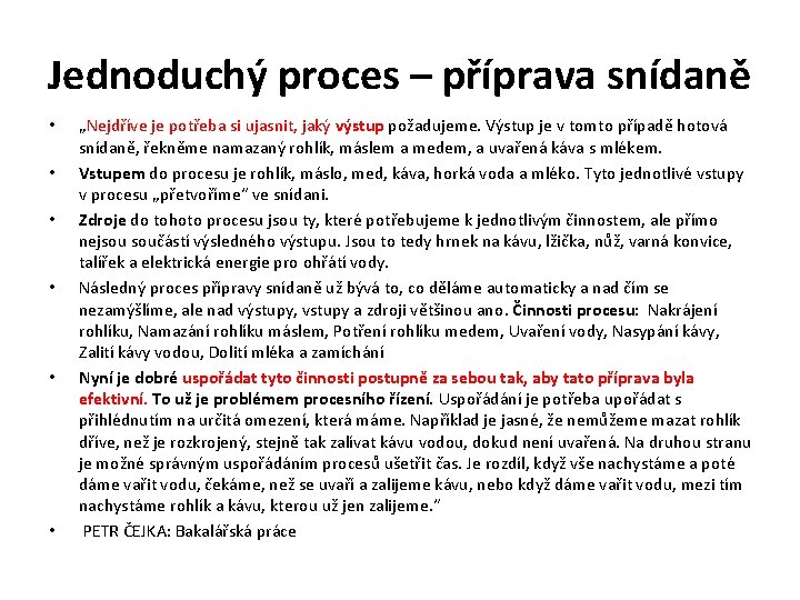 Jednoduchý proces – příprava snídaně • • • „Nejdříve je potřeba si ujasnit, jaký