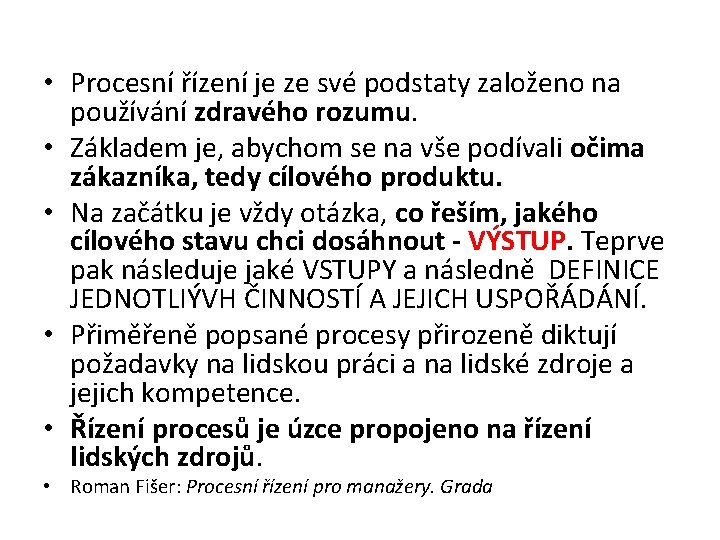  • Procesní řízení je ze své podstaty založeno na používání zdravého rozumu. •