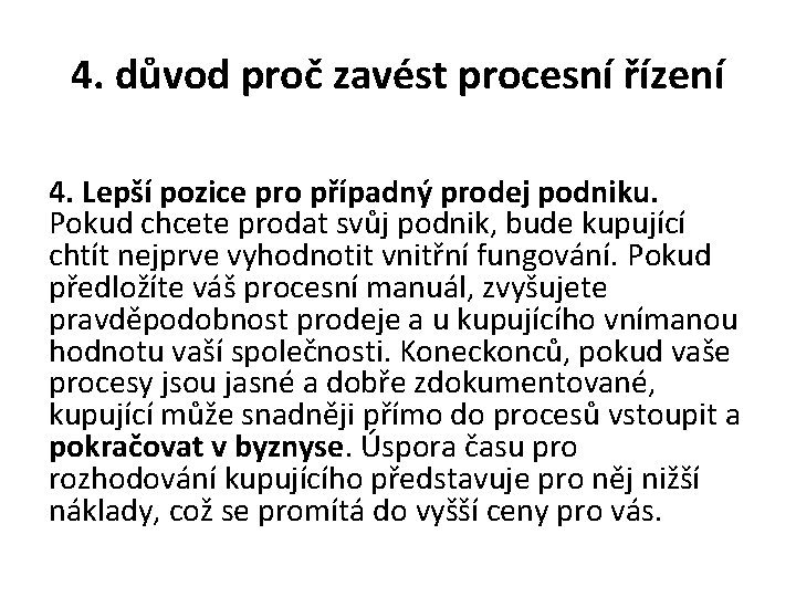 4. důvod proč zavést procesní řízení 4. Lepší pozice pro případný prodej podniku. Pokud