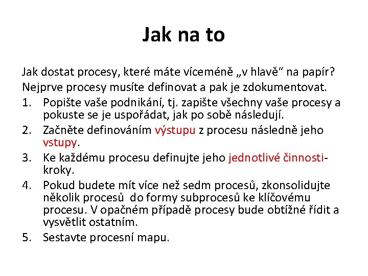 Jak na to Jak dostat procesy, které máte víceméně „v hlavě“ na papír? Nejprve