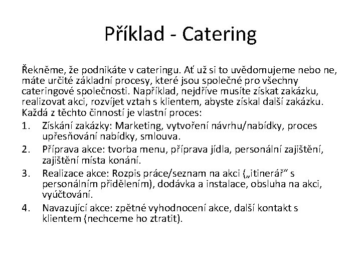 Příklad - Catering Řekněme, že podnikáte v cateringu. Ať už si to uvědomujeme nebo