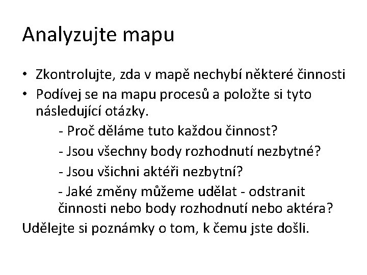 Analyzujte mapu • Zkontrolujte, zda v mapě nechybí některé činnosti • Podívej se na