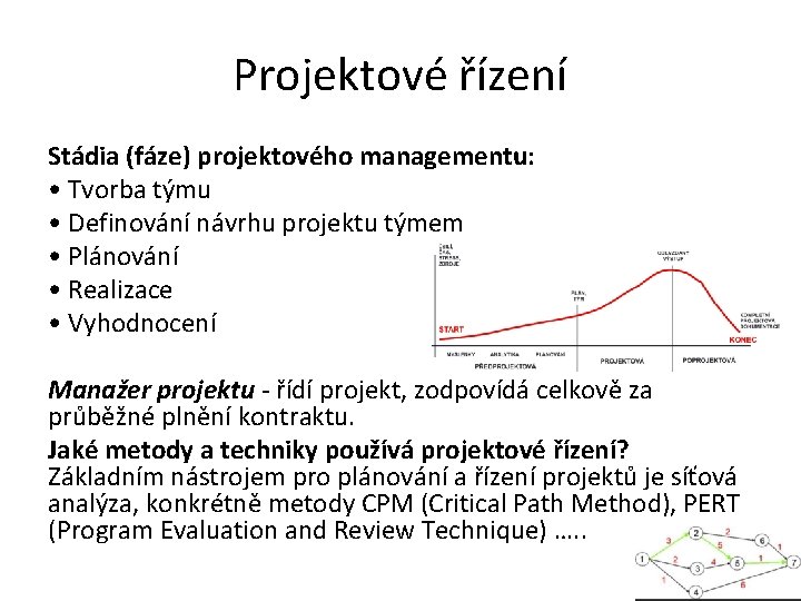 Projektové řízení Stádia (fáze) projektového managementu: • Tvorba týmu • Definování návrhu projektu týmem