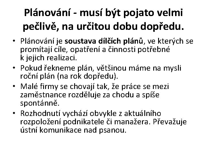 Plánování - musí být pojato velmi pečlivě, na určitou dobu dopředu. • Plánování je