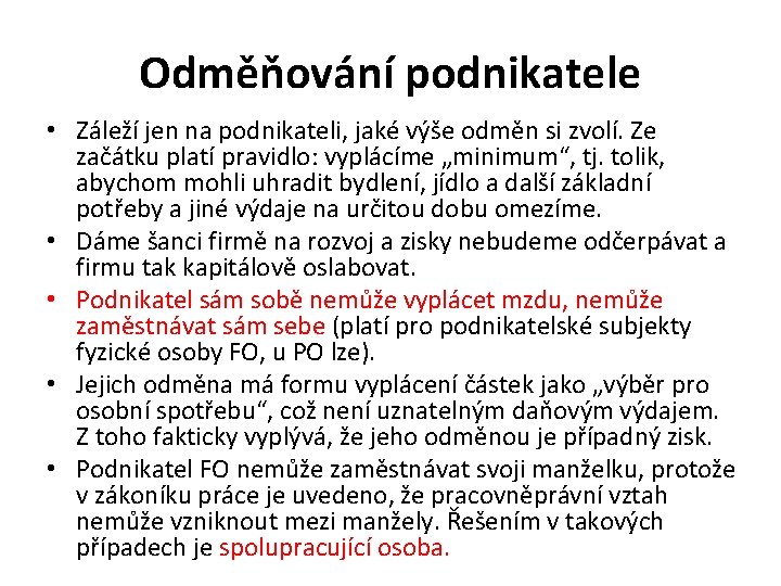 Odměňování podnikatele • Záleží jen na podnikateli, jaké výše odměn si zvolí. Ze začátku